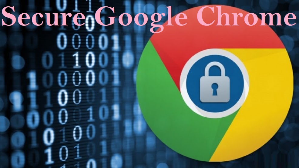 How to Secure Google Chrome Browser