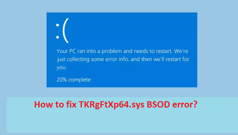 How to fix TKRgFtXp64.sys BSOD error?