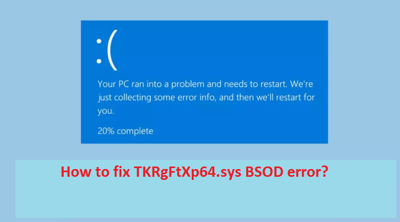 How to fix TKRgFtXp64.sys BSOD error?