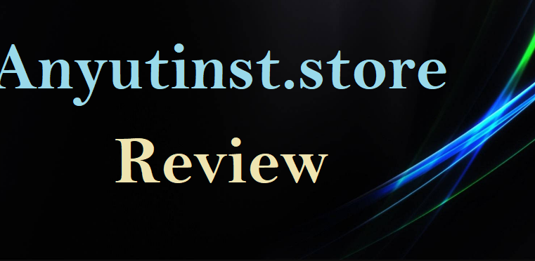 Anyutinst.store Review – Is it a Safe Online Shopping Destination?