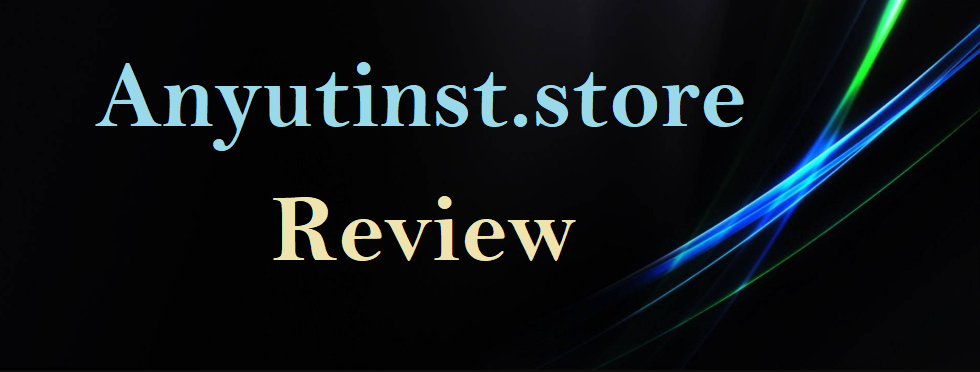 Anyutinst.store Review – Is it a Safe Online Shopping Destination?