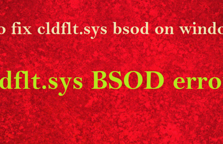 Troubleshooting and Fixing cldflt.sys BSOD on Windows 10: A Comprehensive Guide