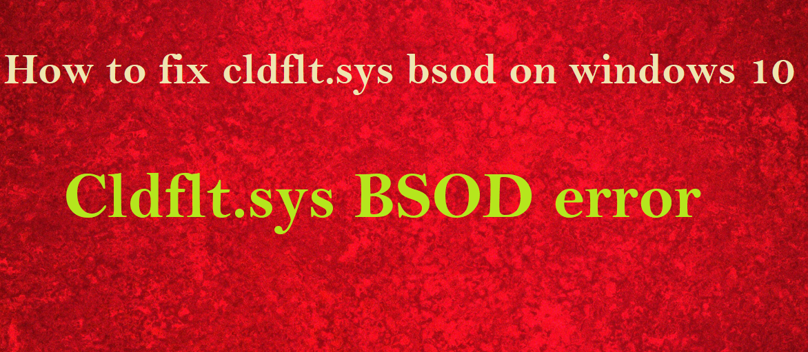 Troubleshooting and Fixing cldflt.sys BSOD on Windows 10: A Comprehensive Guide