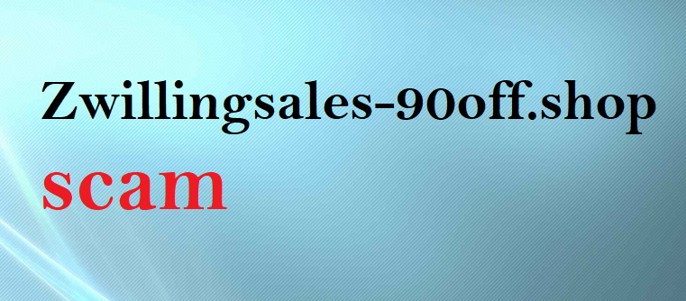 Zwillingsales-90off.shop Review: Unmasking the Fraudulent Zwilling Scam