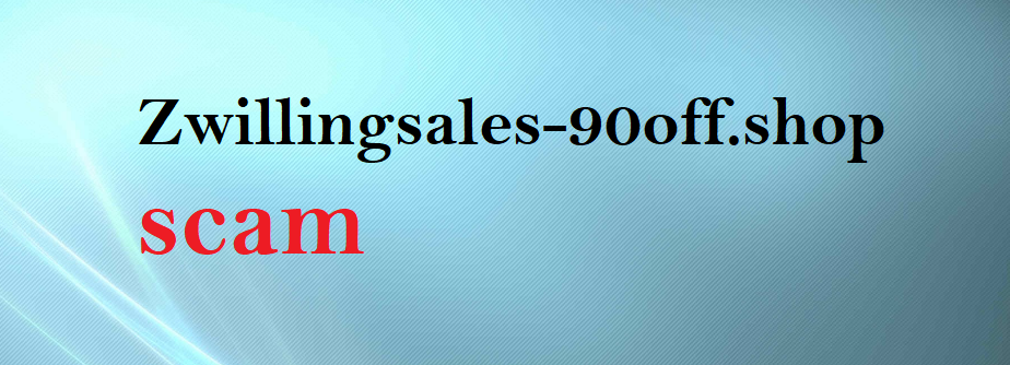 Zwillingsales-90off.shop Review: Unmasking the Fraudulent Zwilling Scam